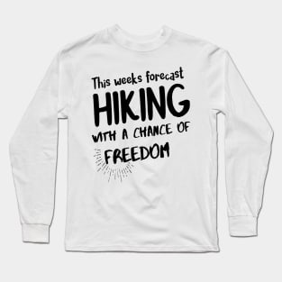 Hiking quotes - this weeks forecast hiking with a chance of freedom Long Sleeve T-Shirt